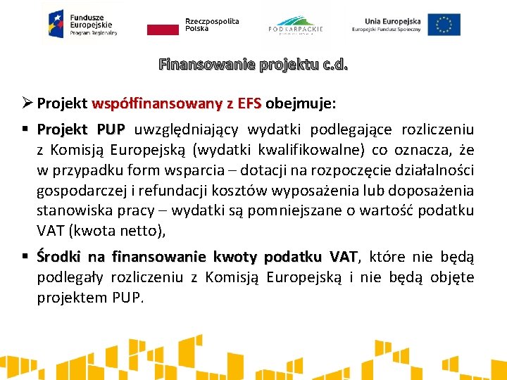 Finansowanie projektu c. d. Ø Projekt współfinansowany z EFS obejmuje: § Projekt PUP uwzględniający