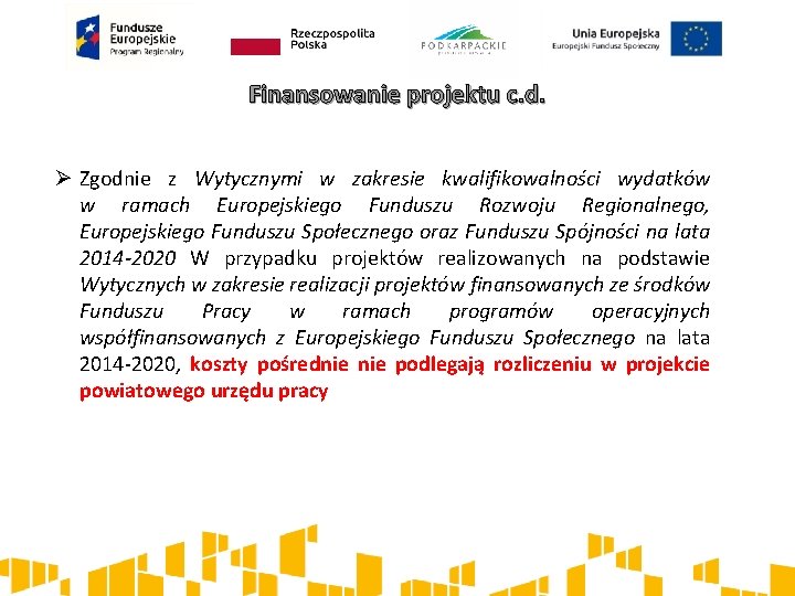 Finansowanie projektu c. d. Ø Zgodnie z Wytycznymi w zakresie kwalifikowalności wydatków w ramach