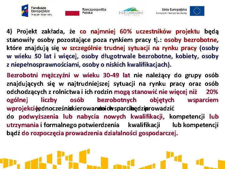 4) Projekt zakłada, że co najmniej 60% uczestników projektu będą stanowiły osoby pozostające poza