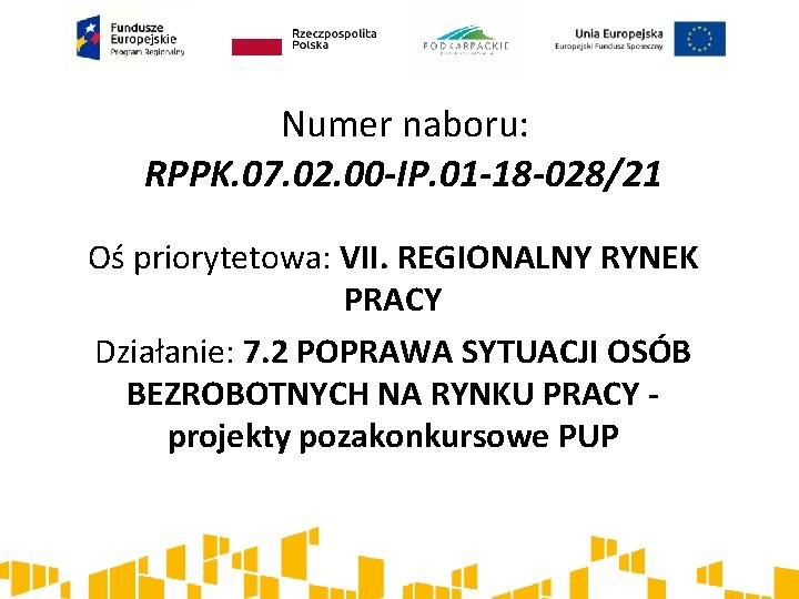 Numer naboru: RPPK. 07. 02. 00 -IP. 01 -18 -028/21 Oś priorytetowa: VII. REGIONALNY