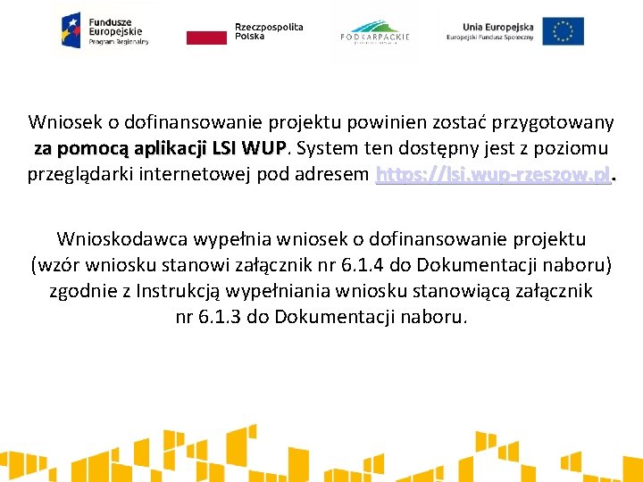 Wniosek o dofinansowanie projektu powinien zostać przygotowany za pomocą aplikacji LSI WUP System ten