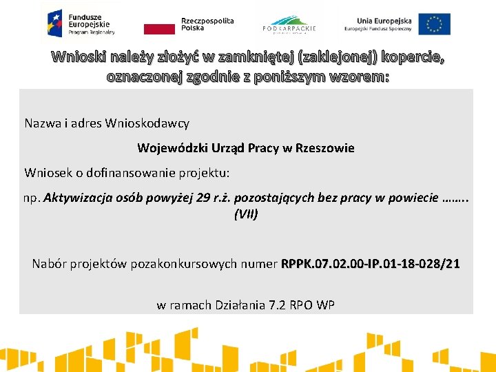 Wnioski należy złożyć w zamkniętej (zaklejonej) kopercie, oznaczonej zgodnie z poniższym wzorem: Nazwa i