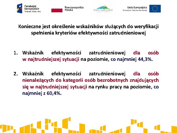 Konieczne jest określenie wskaźników służących do weryfikacji spełnienia kryteriów efektywności zatrudnieniowej 1. Wskaźnik efektywności