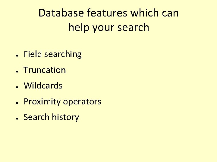 Database features which can help your search ● Field searching ● Truncation ● Wildcards