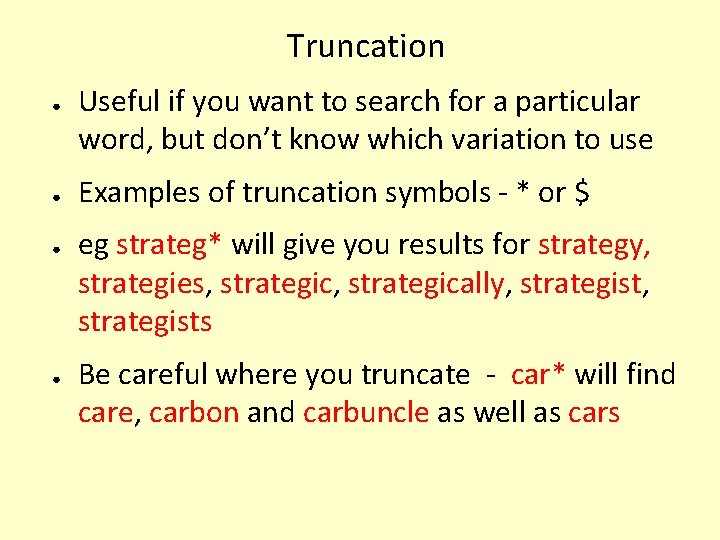 Truncation ● ● Useful if you want to search for a particular word, but