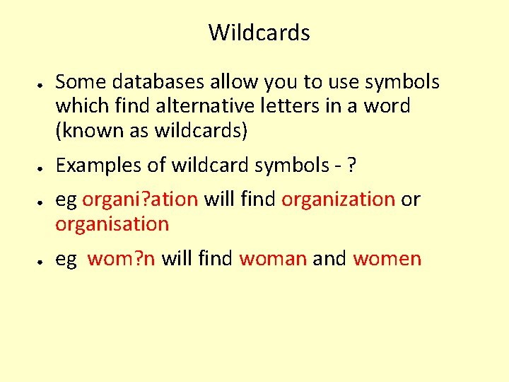 Wildcards ● ● Some databases allow you to use symbols which find alternative letters