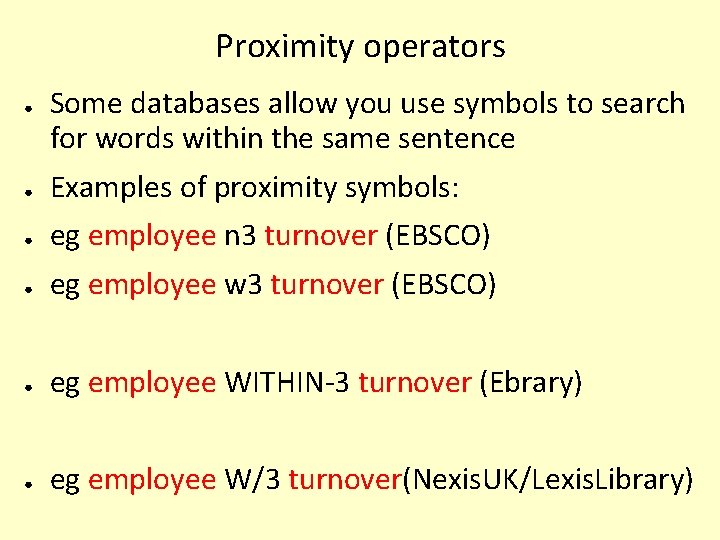 Proximity operators ● Some databases allow you use symbols to search for words within