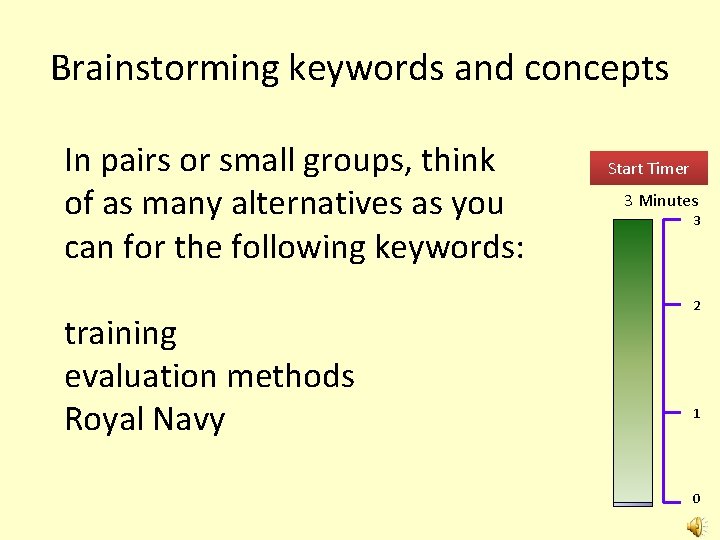 Brainstorming keywords and concepts In pairs or small groups, think of as many alternatives