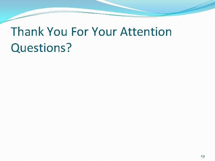 Thank You For Your Attention Questions? 23 Thank You For Your Attention Questions? 23