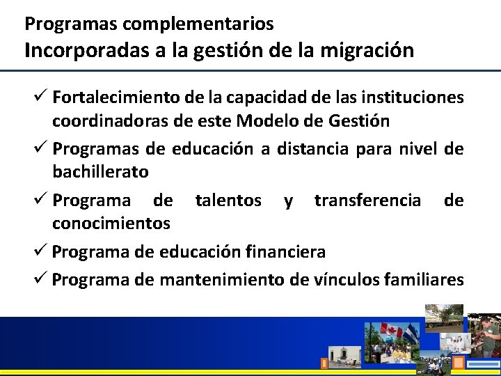 Programas complementarios Incorporadas a la gestión de la migración ü Fortalecimiento de la capacidad