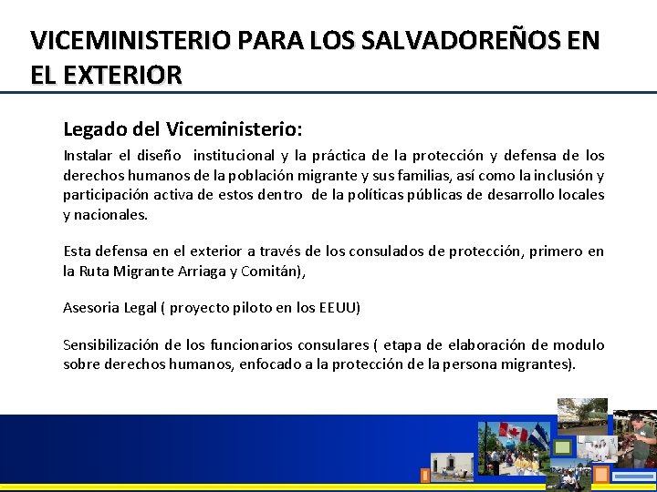 VICEMINISTERIO PARA LOS SALVADOREÑOS EN EL EXTERIOR Legado del Viceministerio: Instalar el diseño institucional