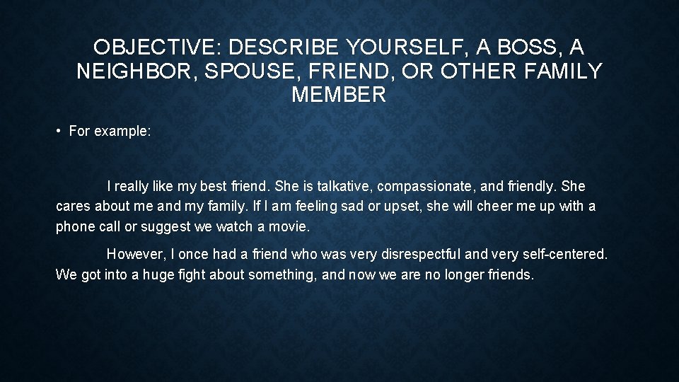 OBJECTIVE: DESCRIBE YOURSELF, A BOSS, A NEIGHBOR, SPOUSE, FRIEND, OR OTHER FAMILY MEMBER •
