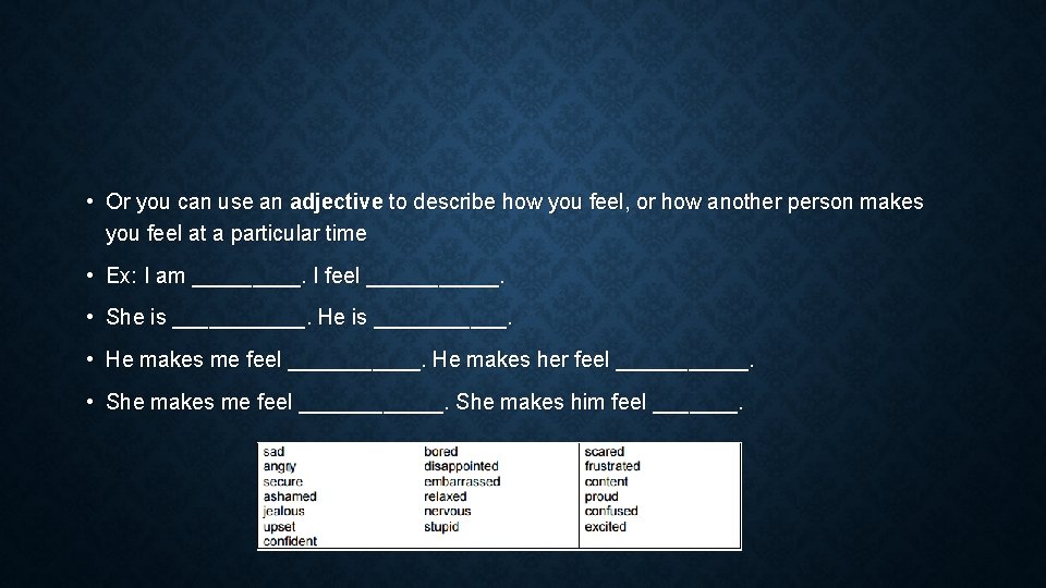  • Or you can use an adjective to describe how you feel, or