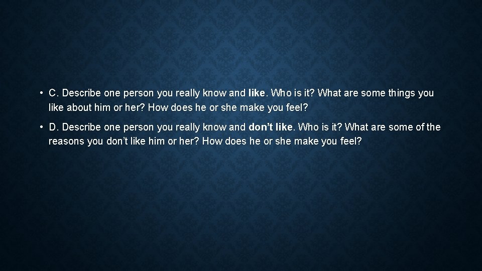  • C. Describe one person you really know and like. Who is it?