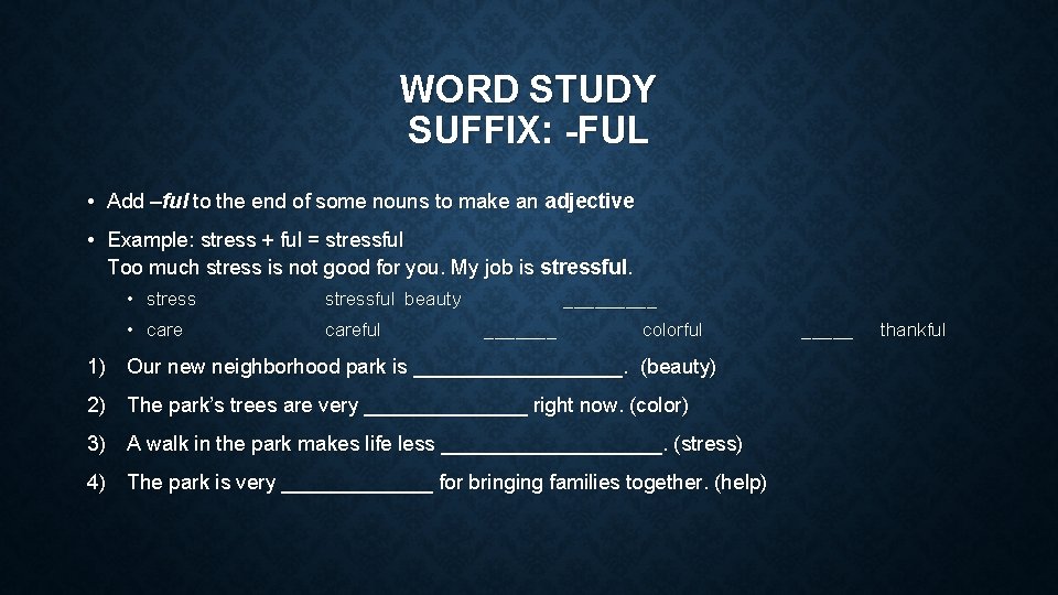 WORD STUDY SUFFIX: -FUL • Add –ful to the end of some nouns to