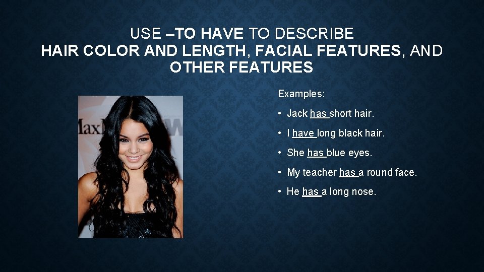 USE –TO HAVE TO DESCRIBE HAIR COLOR AND LENGTH, FACIAL FEATURES, AND OTHER FEATURES