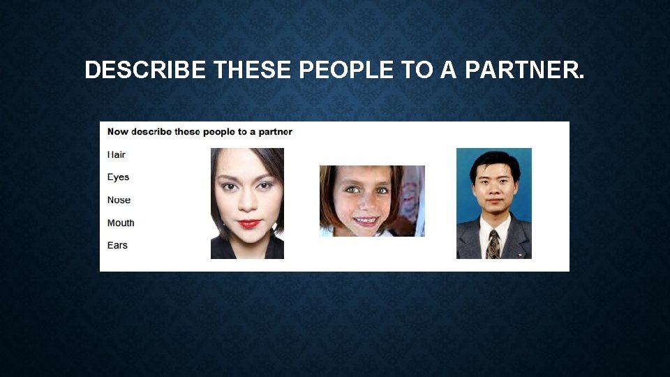 DESCRIBE THESE PEOPLE TO A PARTNER. 