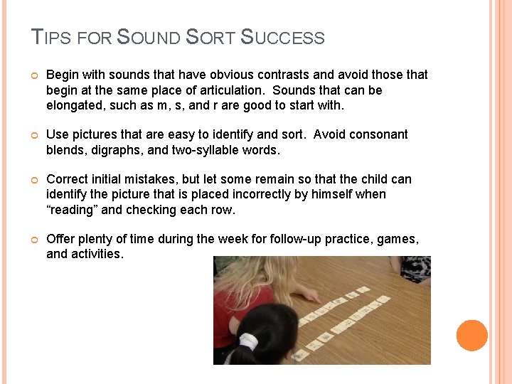 TIPS FOR SOUND SORT SUCCESS Begin with sounds that have obvious contrasts and avoid
