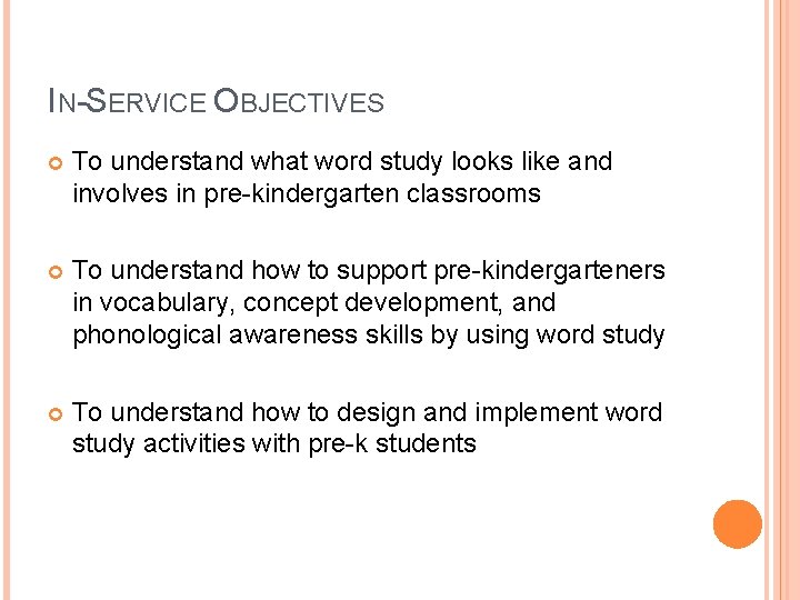IN-SERVICE OBJECTIVES To understand what word study looks like and involves in pre-kindergarten classrooms