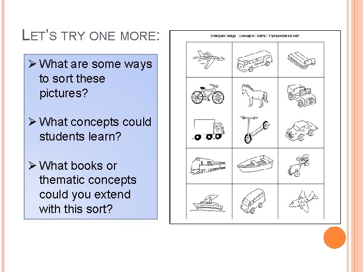 LET’S TRY ONE MORE: Ø What are some ways to sort these pictures? Ø