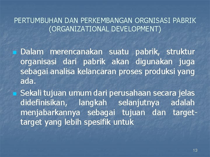 PERTUMBUHAN DAN PERKEMBANGAN ORGNISASI PABRIK (ORGANIZATIONAL DEVELOPMENT) n n Dalam merencanakan suatu pabrik, struktur