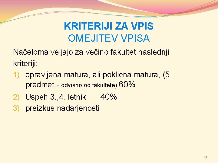 KRITERIJI ZA VPIS OMEJITEV VPISA Načeloma veljajo za večino fakultet naslednji kriteriji: 1) opravljena