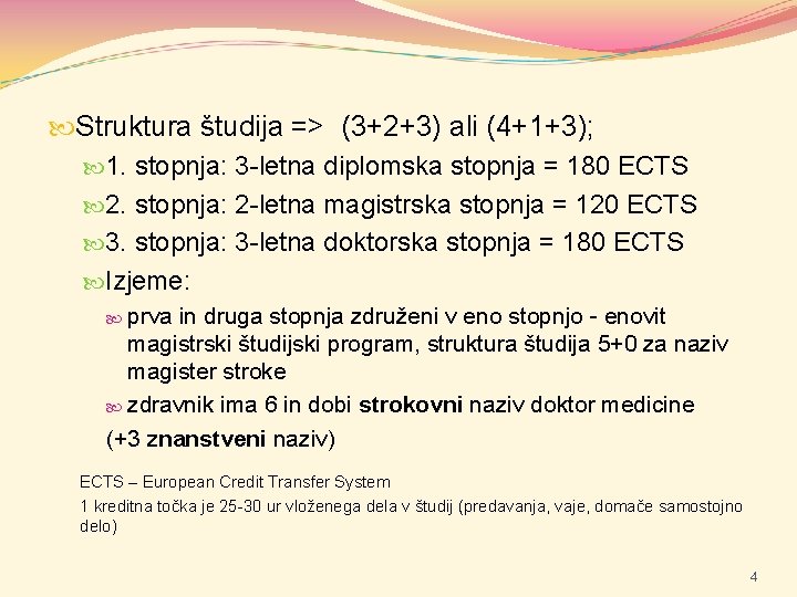  Struktura študija => (3+2+3) ali (4+1+3); 1. stopnja: 3 -letna diplomska stopnja =