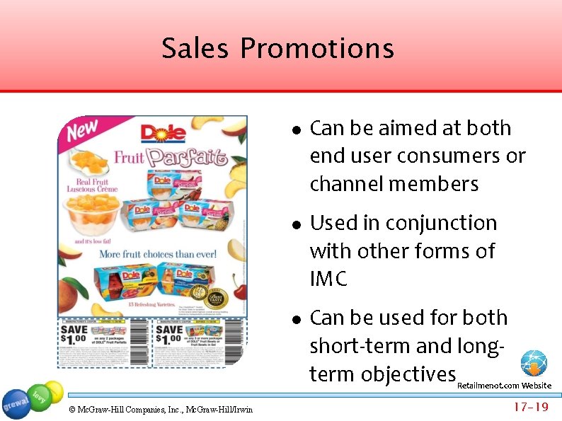 Sales Promotions Can be aimed at both end user consumers or channel members Used