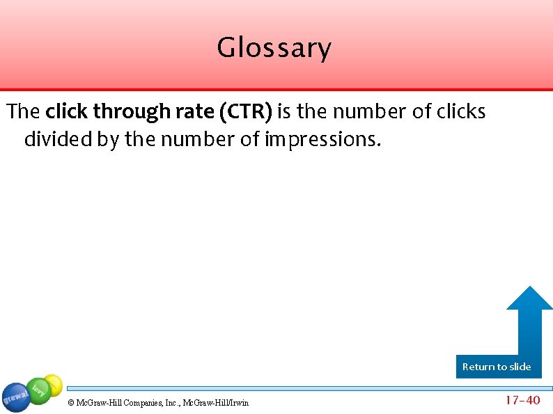 Glossary The click through rate (CTR) is the number of clicks divided by the