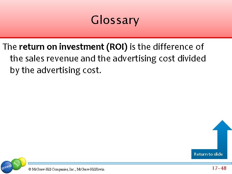 Glossary The return on investment (ROI) is the difference of the sales revenue and