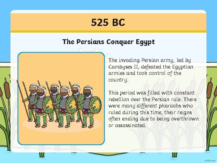 525 BC The Persians Conquer Egypt The invading Persian army, led by Cambyses II,