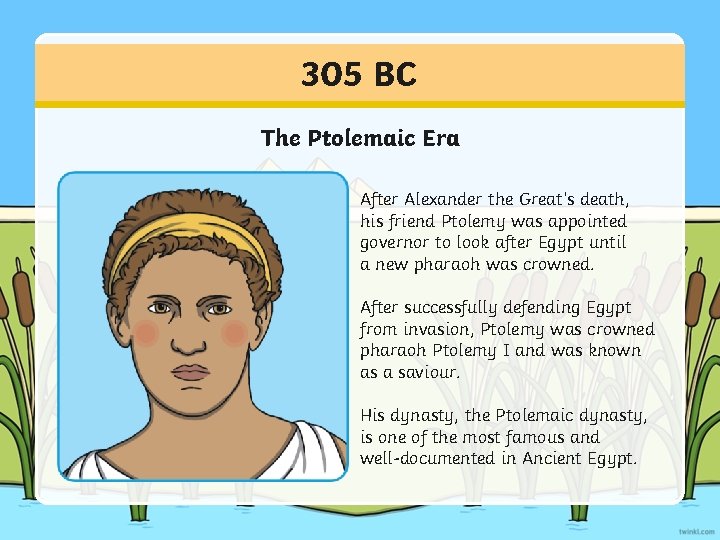 305 BC The Ptolemaic Era After Alexander the Great’s death, his friend Ptolemy was