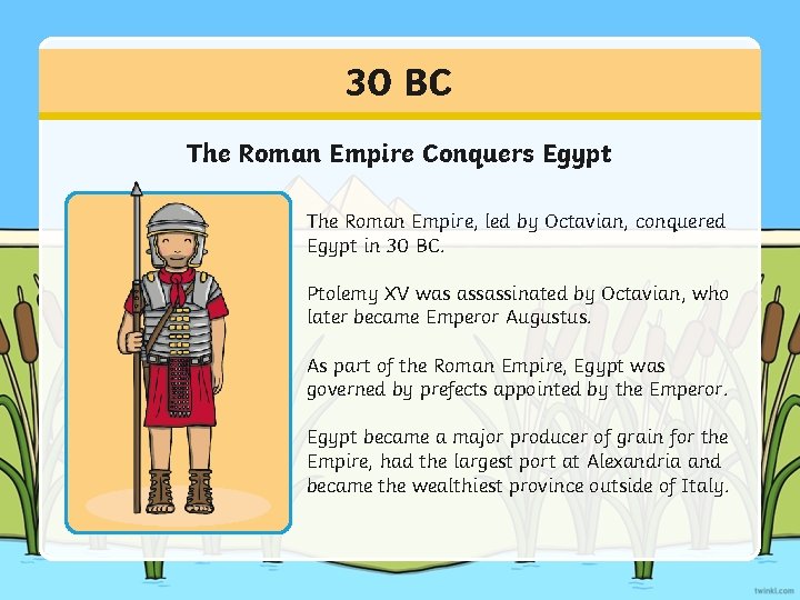 30 BC The Roman Empire Conquers Egypt The Roman Empire, led by Octavian, conquered