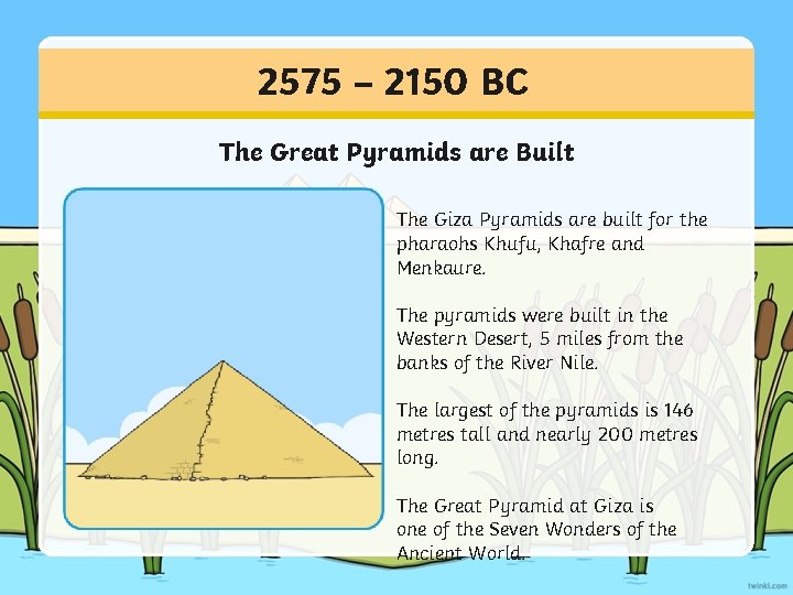 2575 – 2150 BC The Great Pyramids are Built The Giza Pyramids are built