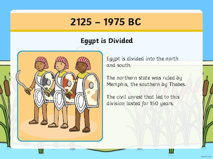 2125 – 1975 BC Egypt is Divided Egypt is divided into the north and