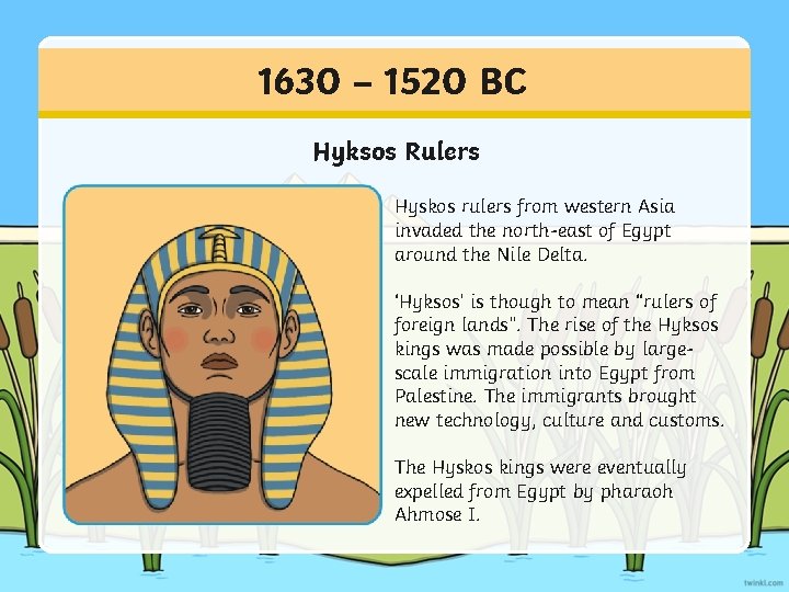 1630 – 1520 BC Hyksos Rulers Hyskos rulers from western Asia invaded the north-east