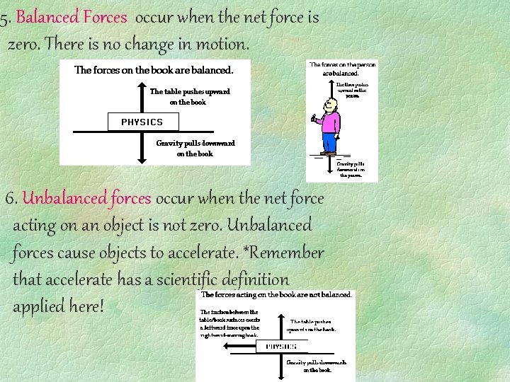 5. Balanced Forces occur when the net force is zero. There is no change
