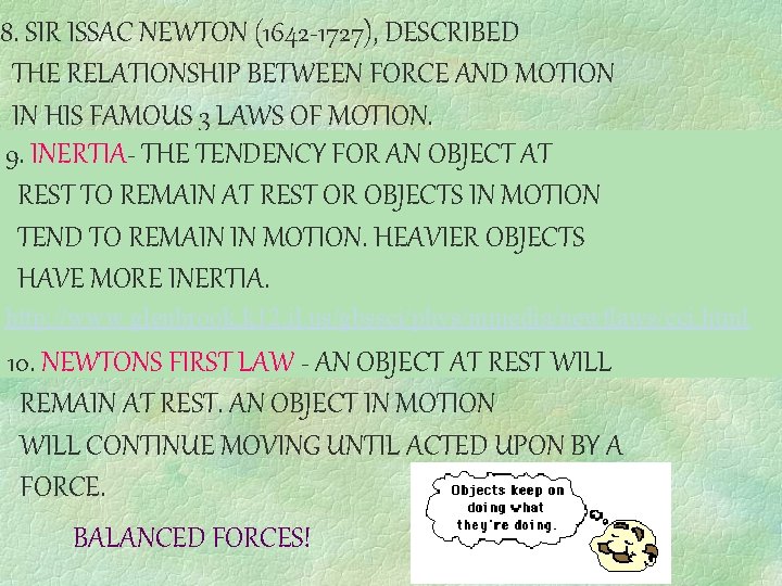 8. SIR ISSAC NEWTON (1642 -1727), DESCRIBED THE RELATIONSHIP BETWEEN FORCE AND MOTION IN