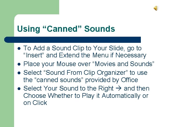 Using “Canned” Sounds l l To Add a Sound Clip to Your Slide, go