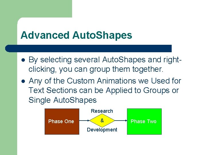 Advanced Auto. Shapes l l By selecting several Auto. Shapes and rightclicking, you can