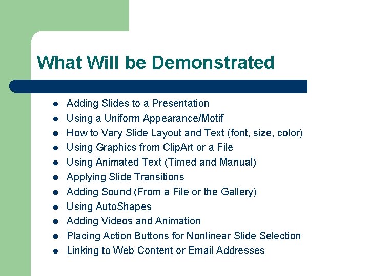 What Will be Demonstrated l l l Adding Slides to a Presentation Using a
