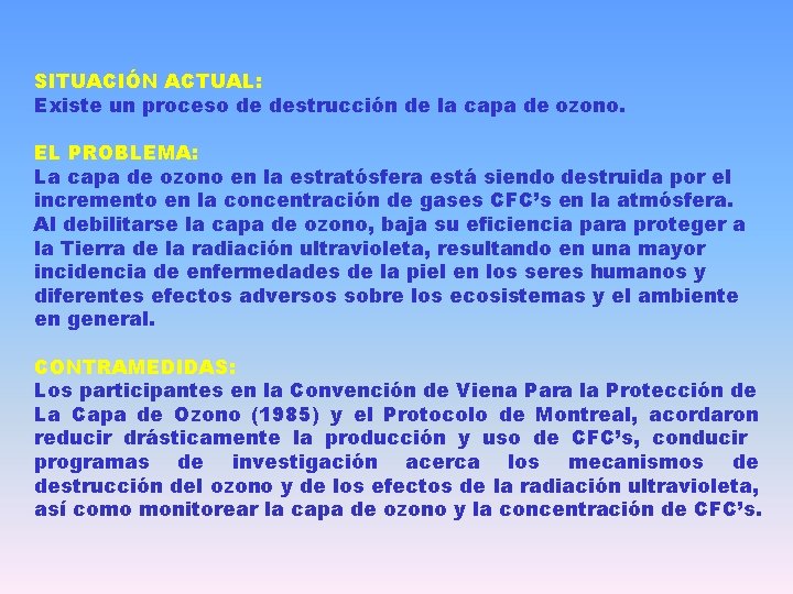 SITUACIÓN ACTUAL: Existe un proceso de destrucción de la capa de ozono. EL PROBLEMA: