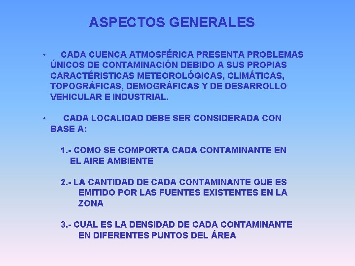 ASPECTOS GENERALES • CADA CUENCA ATMOSFÉRICA PRESENTA PROBLEMAS ÚNICOS DE CONTAMINACIÓN DEBIDO A SUS