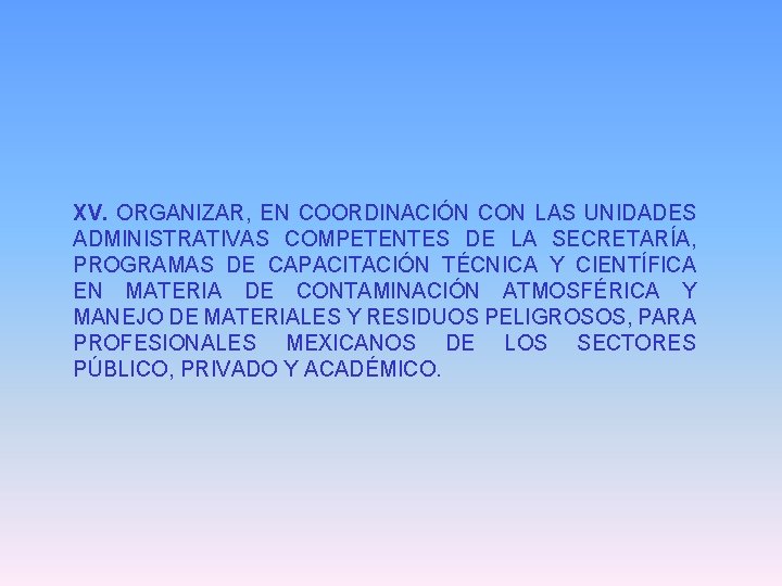 XV. ORGANIZAR, EN COORDINACIÓN CON LAS UNIDADES ADMINISTRATIVAS COMPETENTES DE LA SECRETARÍA, PROGRAMAS DE