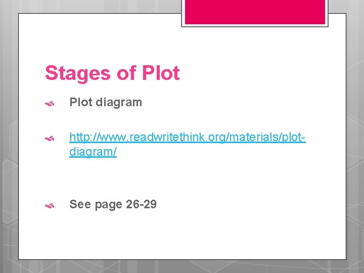 Stages of Plot diagram http: //www. readwritethink. org/materials/plotdiagram/ See page 26 -29 
