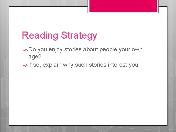 Reading Strategy Do you enjoy stories about people your own age? If so, explain
