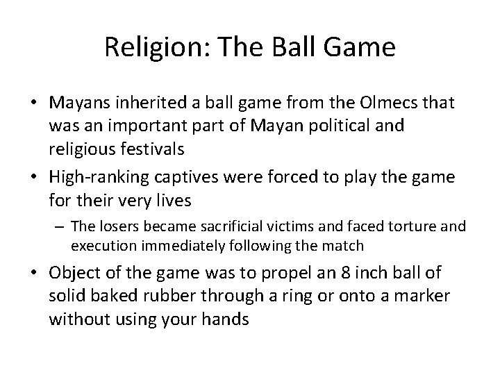 Religion: The Ball Game • Mayans inherited a ball game from the Olmecs that