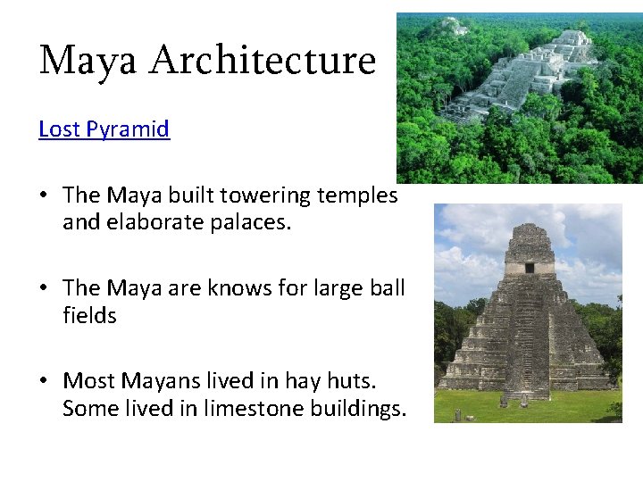 Maya Architecture Lost Pyramid • The Maya built towering temples and elaborate palaces. •