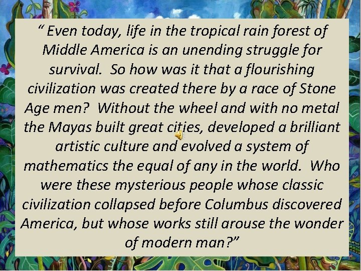 “ Even today, life in the tropical rain forest of Middle America is an