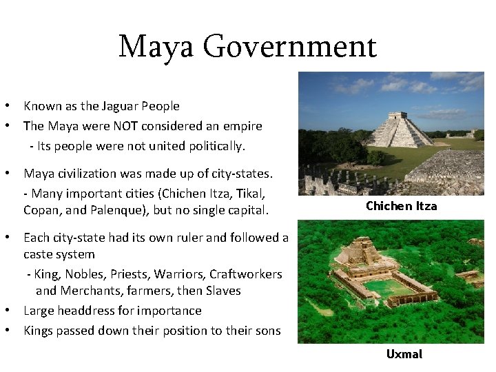 Maya Government • Known as the Jaguar People • The Maya were NOT considered